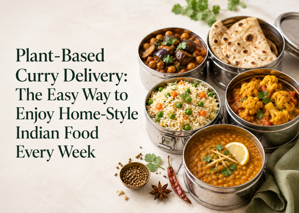 Plant-Based Curry Delivery: The Easy Way to Enjoy Home-Style Indian Food Every Week