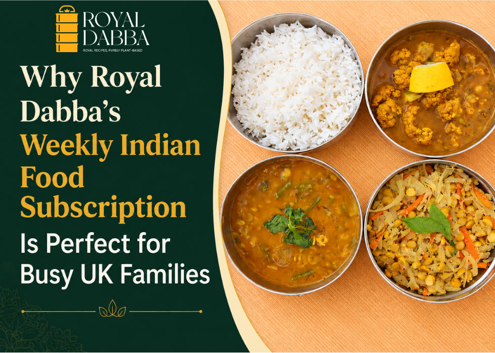 Why Royal Dabba’s Weekly Indian Food Subscription Is Perfect for Busy UK Families